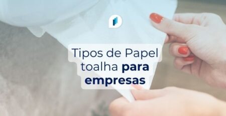 Quais são os tipos de papel toalha recomendados para empresas?