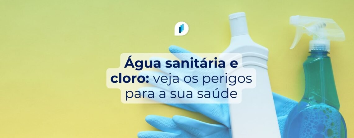 Cloro e água sanitária: riscos à saúde e como usar com segurança