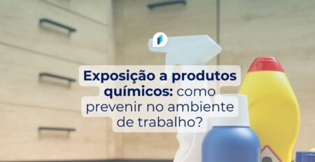 Exposição a produtos químicos: como prevenir no ambiente de trabalho?