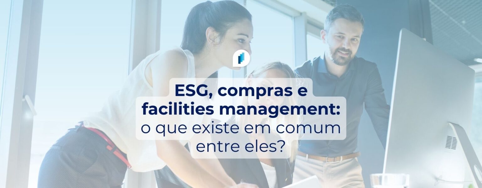 Como unir estratégias de ESG, Facilities management e Compras?