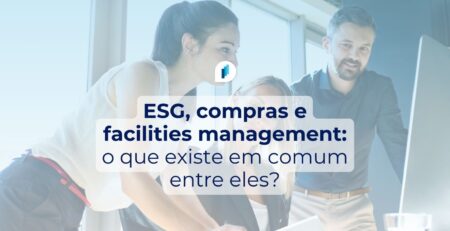 Como unir estratégias de ESG, Facilities management e Compras?