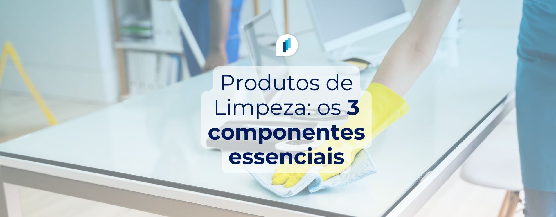 Produtos de Limpeza: 3 componentes essenciais